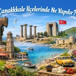 Çanakkale İlçelerinde Ne Yapılır?