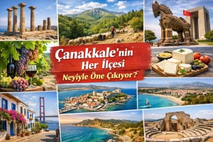 Çanakkale’nin Her İlçesi Neyiyle Öne Çıkıyor?