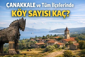 Çanakkale ve Tüm İlçelerinde Köy Sayısı Kaç?