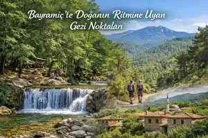 Bayramiç’te Doğanın Ritmine Uyan Gezi Noktaları